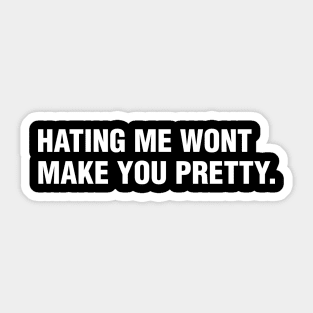 hating me wont make you pretty Sticker